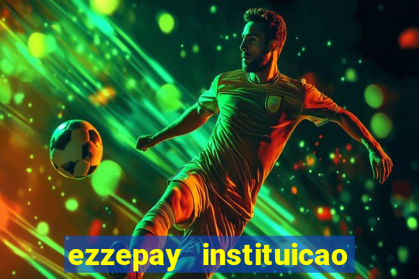 ezzepay instituicao de pagamento ltda